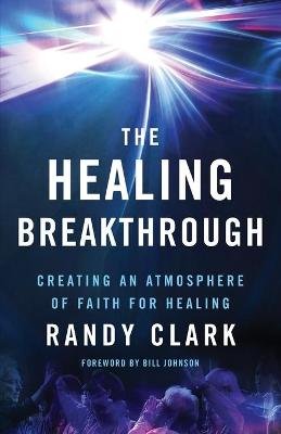The Healing Breakthrough - Creating an Atmosphere of Faith for Healing Image
