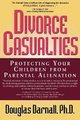Divorce Casualties - Protecting Your Children From Parental Alienation (Paperback): Douglas Darnall