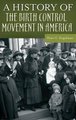 A History of the Birth Control Movement in America (Hardcover, New): Peter C. Engelman