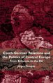 Czech-German Relations and the Politics of Central Europe - From Bohemia to the EU (Hardcover): Jurgen Tampke