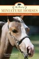 The Book of Miniature Horses - A Guide to Selecting, Caring, and Training (Paperback, 2nd edition): Donna Campbell Smith, Bruce...