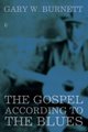 The Gospel According to the Blues (Paperback): Gary W. Burnett