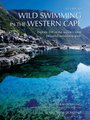 A Guide to Wild Swimming In The Western Cape - Explore 100 of the region's most beautiful swimming spots (Paperback):...