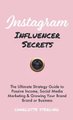 Instagram Influencer Secrets - The Ultimate Strategy Guide to Passive Income, Social Media Marketing & Growing Your Personal...