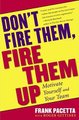Don't Fire Them, Fire Them Up - Motivate Yourself and Your Team (Paperback, Reprint): Frank Pacetta, Roger Gittines
