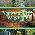 Plants and Tree Ecosystems! From Wetlands to Forests - Botany for Kids - Children's Botany Books (Paperback): Left Brain...