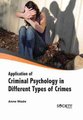 Application of Criminal Psychology in Different Types of Crimes (Hardcover): Anne Wade