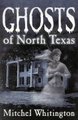 Ghosts of North Texas (Paperback): Mitchel Whitington