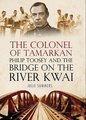 The Colonel of Tamarkan - Philip Toosey and the Bridge on the River Kwai (Hardcover): Julie Summers