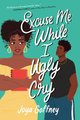 Excuse Me While I Ugly Cry (Paperback): Joya Goffney