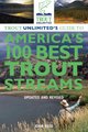 Trout Unlimited's Guide to America's 100 Best Trout Streams, Updated and Revised (Paperback, Third Edition): John Ross