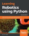 Learning Robotics using Python - Design, simulate, program, and prototype an autonomous mobile robot using ROS, OpenCV, PCL,...