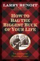 How to Bag the Biggest Buck of Your Life (Paperback): Larry Benoit