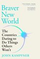 Braver New World - The Countries Daring To Do Things Others Won't (Paperback): John Kampfner