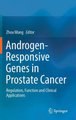 Androgen-Responsive Genes in Prostate Cancer - Regulation, Function and Clinical Applications (Hardcover, 2013 ed.): Zhou Wang