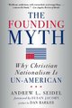 The Founding Myth - Why Christian Nationalism is Un-American (Paperback, New in Paper ed.): Andrew L Seidel