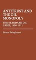 Antitrust and the Oil Monopoly - The Standard Oil Cases, 1890-1911 (Hardcover): Bruce Bringhurst