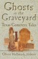 Ghosts In The Graveyard - Texas Cemetery Tales (Paperback): Olyve Abbott