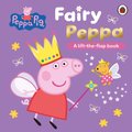 Peppa Pig: Fairy Peppa - A Lift-the-Flap Book - (1 - 6 years) (Board book): Peppa Pig