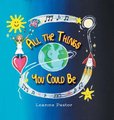 All the Things You Could Be (Hardcover): Leanne Pastor
