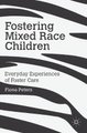 Fostering Mixed Race Children - Everyday Experiences of Foster Care (Hardcover, 1st ed. 2016): Fiona Peters