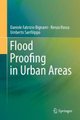 Flood Proofing in Urban Areas (Hardcover, 1st ed. 2019): Daniele Fabrizio Bignami, Renzo Rosso, Umberto Sanfilippo