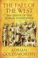 The Fall of the West - The Death of the Roman Superpower (Hardcover): Adrian Keith Goldsworthy
