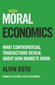Moral Economics - What Controversial Transactions Reveal About How Markets Work (Paperback): Alvin Roth