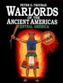 Warlords of the Ancient Americas, v. 1 - Central America (Paperback, New ed): Peter Tsouras