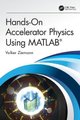 Hands-On Accelerator Physics Using MATLAB (R) (Hardcover): Volker Ziemann