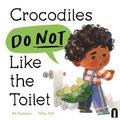 Crocodiles Do Not Like the Toilet (Hardcover): Ali Rutstein