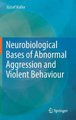 Neurobiological Bases of Abnormal Aggression and Violent Behaviour (Hardcover, 2014 ed.): Jozsef Haller