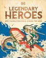 Legendary Heroes: Epic Characters from Across the Ages (Hardcover): Dk