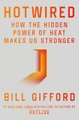 Hotwired - How The Hidden Power Of Heat Makes Us Stronger (Paperback): Bill Gifford