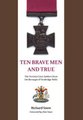 Ten Brave Men and True - The Victoria Cross Holders from the Borough of Tunbridge Wells (Paperback): Richard Snow