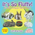 It's so Fluffy! Kid's Guide to Caring for Rabbits and Bunnies - Pet Books for Kids - Children's Animal Care &...
