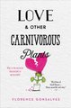 Love & Other Carnivorous Plants (Paperback): Florence Gonsalves