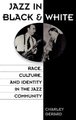 Jazz in Black and White - Race, Culture, and Identity in the Jazz Community (Hardcover, New): Charles D. Gerard