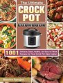 The Ultimate Crock Pot Cookbook - 1001 Delicious, Quick, Healthy, and Easy to Follow Recipes for Your Crock Pot Slow Cooker...
