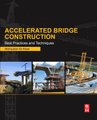 Accelerated Bridge Construction - Best Practices and Techniques (Paperback): Mohiuddin Ali Khan