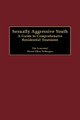 Sexually Aggressive Youth - A Guide to Comprehensive Residential Treatment (Hardcover, New): Tim Lemmond, David Allan Verhaagen