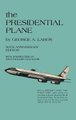 The PRESIDENTIAL PLANE (Hardcover, 50th Anniversary ed.): George A Laros