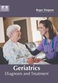 Geriatrics: Diagnosis and Treatment (Hardcover): Roger Simpson