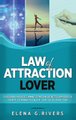 Law of Attraction Lover - This Book Includes: Manifestation Secrets Demystified, Script to Manifest & The Love of Attraction...