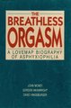 The Breathless Orgasm - A Lovemap Biography of Asphyxiophilia (Hardcover, New): John Money, Gordon R Wainwright, David...