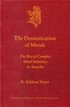 The Domestication of Metals - The Rise of Complex Metal Industries in Anatolia (Hardcover): K.Aslihan Yener
