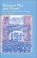Between Play and Prayer - The Variety of Theatricals in Spiritual Performance (Hardcover): Anita Hammer