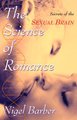 The Science of Romance - Secrets of the Sexual Brain (Hardcover): Nigel Barber