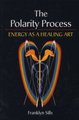 The Polarity Process - Energy as a Healing Art (Paperback, New edition): Franklyn Sills