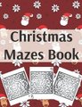 Christmas Mazes Book - An Amazing Maze Activity Book for Kids Preschoolers and Toddlers Fun Children's Christmas Gift...